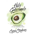 Holy Guacamole: A Glorious Discovery of Your Undeniable Worth