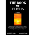 The Book of Elisha: PART 2: I am the return of the Prophet Elisha from the Old Testament! I am the Prophet that has come in these last days!