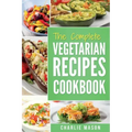 The complete Vegetarian Recipes Cookbook: Kitchen Vegetarian Recipes Cookbook With Low Calories Meals Vegan Healthy Food