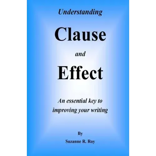Understanding CLAUSE AND EFFECT: An essential key to improving your writing