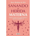 Sanando La Herida Materna / Healing the Maternal Wound