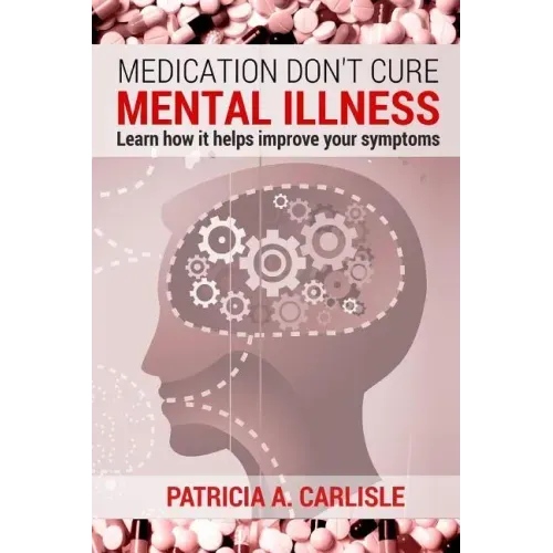 Medication don't cure mental illness: Learn How it helps improve your ssymptoms