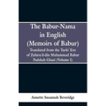 The Babur-nama in English (Memoirs of Babur): Translated from the original Turki text of Zahiru'd-din Muhammad Babur Padshah Ghazi (Volume I)