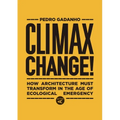 Climax Change!: How Architecture Must Transform in the Age of Ecological Emergency