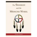 The Shaman and the Medicine Wheel