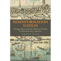 Misinformation Nation: Foreign News and the Politics of Truth in Revolutionary America