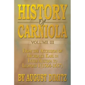 History of Carniola Volume III: From Ancient Times to the Year 1813 with Special Consideration of Cultural Development