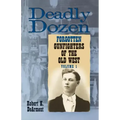 Deadly Dozen: Twelve Forgotten Gunfighters of the Old West, Vol. 1