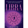 Libra: The Ultimate Guide to an Amazing Zodiac Sign in Astrology