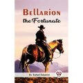 Bellarion The Fortunate A Romance