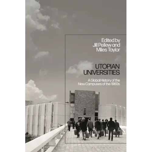 Utopian Universities: A Global History of the New Campuses of the 1960s