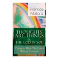 Thoughts Are Things & The God In You - Connect With The Force Within Yourself: How to Find With Your Inner Power