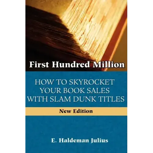 First Hundred Million: How To Sky Rocket Your book Sales With Slam Dunk Titles