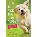 How to Pick The Perfect Puppy: With Early Puppy Care and Puppy Training