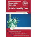 US Citizenship Test Study Guide 2023 and 2024: Naturalization Exam Book for all 100 USCIS Civics Questions [Includes Detailed Content Review]