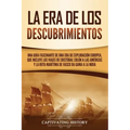 La Era de los Descubrimientos: Una guía fascinante de una era de exploración europea, que incluye los viajes de Cristóbal Colón a las Américas y la r