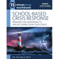 15-Minute Focus: School-Based Crisis Response Workbook: Preparing For, Responding To, and Recovering from Crisis Events
