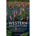 Western Wetland Flora: An Introduction to the Wetland and Aquatic Plants of the Western United States