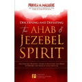 Discerning and Defeating the Ahab & Jezebel Spirit: The Spiritual Warrior's Guide to Overcome this Spirit of Control and Walk in Total Freedom!