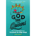 God Save the Queens: The Essential History of Women in Hip-Hop
