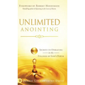 Unlimited Anointing: Secrets to Operating in the Fullness of God's Power