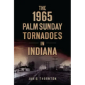 The 1965 Palm Sunday Tornadoes in Indiana