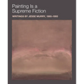 Painting Is a Supreme Fiction: Writings by Jesse Murry, 1980-1993