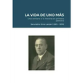LA VIDA DE UNO MÁS - Una ventana a la historia en primera persona: Secundino Erroz Lander (1.885 - 1.939)