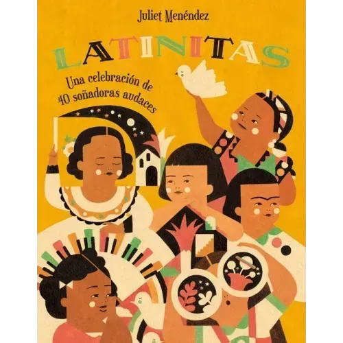Latinitas: Una Celebración de 40 Soñadoras Audaces = Latinitas
