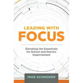 Leading with Focus: Elevating the Essentials for School and District Improvement