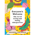 Everyone's Welcome: The Art of Living and Eating Allergen Free