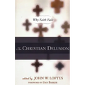 The Christian Delusion: Why Faith Fails