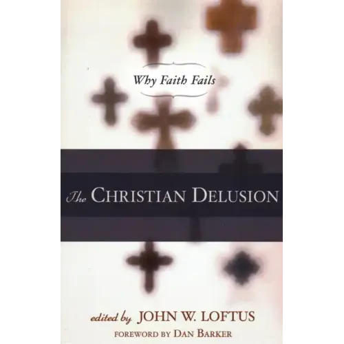 The Christian Delusion: Why Faith Fails