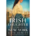 The Irish Daughter of New York: An epic, heartbreaking and unputdownable historical fiction novel