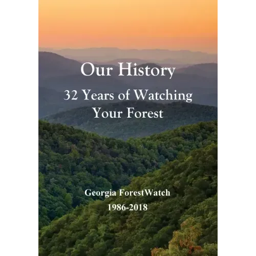 Our History 32 Years of Watching Your Forest: Georgia ForestWatch 1986-2018