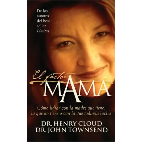 El Factor Mamá: Cómo Lidiar Con La Madre Que Tiene, La Que No Tiene O Con La Que Todavía Lucha