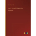 How to Live on 24 Hours a Day: in large print