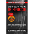 Lies My Doctor Told Me: Osteoporosis: Updated 10th Anniversary Edition: How the Latest Medical Research on Bone Drugs and Calcium Could Save Your Bone