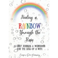 Finding a Rainbow Through the Rain: A Grief Journal & Workbook For the Loss Of A Wife