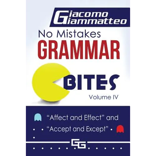 No Mistakes Grammar Bites, Volume IV: Affect and Effect, and Accept and Except