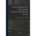 Featherweight Concrete Insulating Roof Slabs