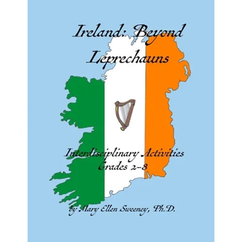Ireland: Beyond Leprechauns: Interdisciplinary Activities, Grades 2-8