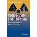 Radioactivity and Radiation: What They Are, What They Do, and How to Harness Them