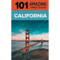 101 Amazing Things to Do in California: California Travel Guide