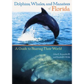 Dolphins, Whales, and Manatees of Florida: A Guide to Sharing Their World