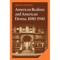 American Realism and American Drama, 1880 1940
