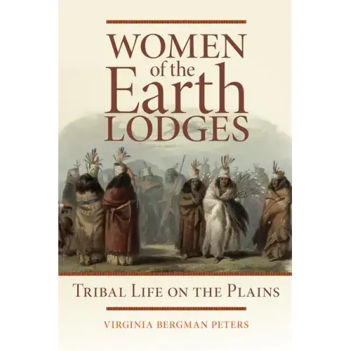 Women of the Earth Lodges: Tribal Life on the Plains