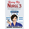 Hurry up Nurse 3: More adventures in the life of a student nurse
