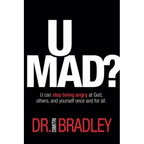 U Mad?: U can stop being angry at God, others, and yourself once and for all.