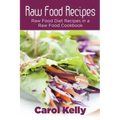 Raw Food Recipes: Raw Food Diet Recipes in a Raw Food Cookbook
